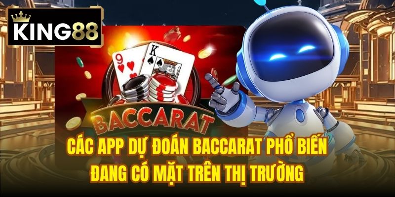 Các app dự đoán Baccarat phổ biến đang có mặt trên thị trường