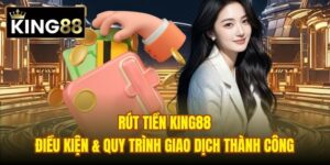 Read more about the article Rút Tiền King88 | Điều Kiện & Quy Trình Giao Dịch Thành Công