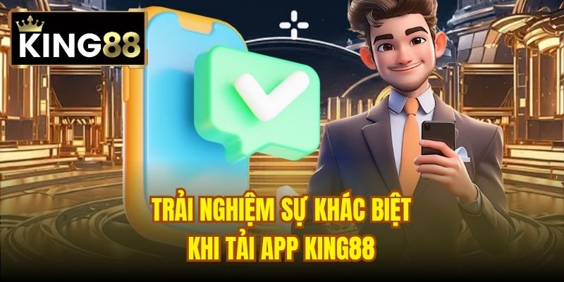 Trải nghiệm sự khác biệt khi tải app King88